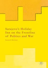 Vorderes Coverbild Sarajevo’s Holiday Inn on the Frontline of Politics and War