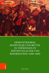 Vorderes Coverbild Armenfürsorge, Hospitäler und Bettel in Thüringen in Spätmittelalter und Reformation (1300–1600)