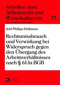 Vorderes Coverbild Rechtsmissbrauch und Verwirkung bei Widerspruch gegen den Übergang des Arbeitsverhältnisses nach § 613a BGB