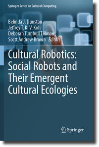 Vorderes Coverbild Cultural Robotics: Social Robots and Their Emergent Cultural Ecologies