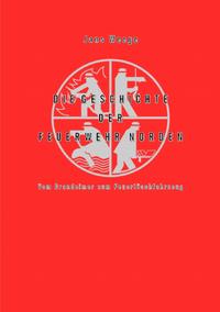 Vorderes Coverbild Die Geschichte der Feuerwehr Norden (schwarz-weiß-Version)