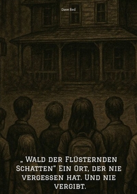 Vorderes Coverbild „ Wald der Flüsternden Schatten“ Ein Ort, der nie vergessen hat. Und nie vergibt.