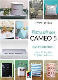 Vorderes Coverbild Plotten mit dem Cameo 5. Das Praxisbuch
