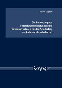 Vorderes Coverbild Die Bedeutung von Unterstützungsleistungen und Familienstrukturen für den Schulerfolg am Ende der Grundschulzeit