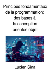 Vorderes Coverbild Principes fondamentaux de la programmation: des bases à la conception orientée objet