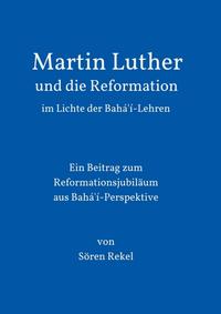 Vorderes Coverbild Martin Luther und die Reformation im Lichte der Bahá'í-Lehren