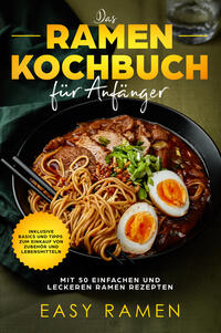 Vorderes Coverbild Das Ramen Kochbuch für Anfänger mit 50 einfachen und leckeren Rezepten - inklusive Basics und Tipps zum Einkauf von Zubehör und Lebensmitteln