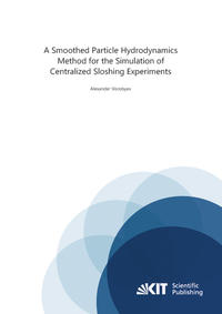 Vorderes Coverbild A Smoothed Particle Hydrodynamics Method for the Simulation of Centralized Sloshing Experiments