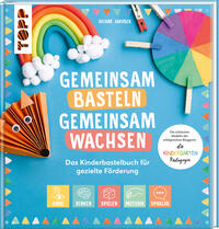 Vorderes Coverbild Gemeinsam basteln, gemeinsam wachsen - Das Kinderbastelbuch für gezielte Förderung