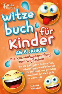 Vorderes Coverbild Witzebuch ab 6 Jahren - Die XXL - Witzesammlung zum Weglachen: Die 500 lustigsten Kinderwitze, Scherzfragen und Flachwitze für Erstleser. Das perfekte Geschenk für die Schule und Freunde