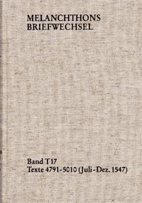 Vorderes Coverbild Melanchthons Briefwechsel / Textedition. Band T 17: Texte 4791-5010 (Juli–Dezember 1547)