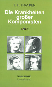 Vorderes Coverbild Die Krankheiten grosser Komponisten / Joseph Haydn, Ludwig van Beethoven, Vincenzo Bellini, Felix Mendelssohn Bartholdy, Frédéric Chopin, Robert Schumann