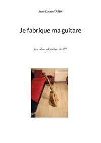Vorderes Coverbild Je fabrique ma guitare