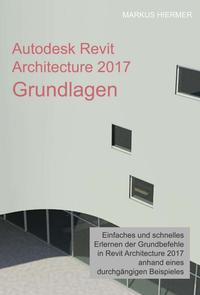 Vorderes Coverbild Autodesk Revit Architecture 2017 Grundlagen