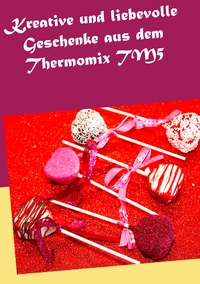 Vorderes Coverbild Kreative und liebevolle Geschenke aus dem Thermomix TM5
