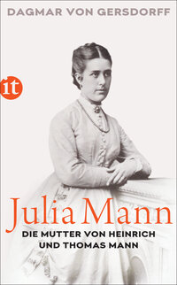 Vorderes Coverbild Julia Mann, die Mutter von Heinrich und Thomas Mann