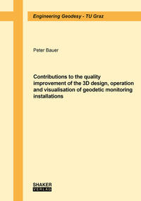 Vorderes Coverbild Contributions to the quality improvement of the 3D design, operation and visualisation of geodetic monitoring installations