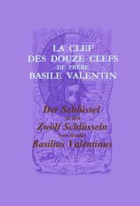 Vorderes Coverbild Der Schlüssel zu den Zwölf Schlüsseln von Bruder Basilius Valentinus /La Clef des Douze Clefs de Frère Basile Valentin