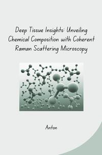 Vorderes Coverbild Deep Tissue Insights: Unveiling Chemical Composition with Coherent Raman Scattering Microscopy