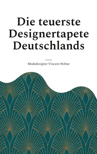 Vorderes Coverbild Die teuerste Designertapete Deutschlands