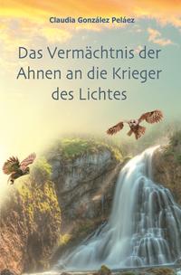 Vorderes Coverbild Das Vermächtnis der Ahnen an die Krieger des Lichtes