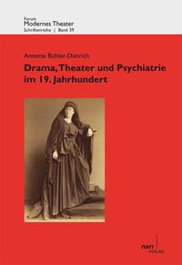 Vorderes Coverbild Drama, Theater und Psychiatrie im 19. Jahrhundert