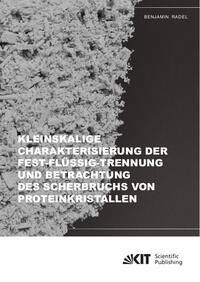 Vorderes Coverbild Kleinskalige Charakterisierung der Fest-Flüssig-Trennung und Betrachtung des Scherbruchs von Proteinkristallen