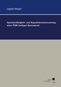 Vorderes Coverbild Speicherfähigkeit- und Kapazitätsuntersuchung einer PCM-haltigen Betonwand
