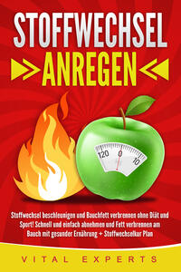 Vorderes Coverbild Stoffwechsel anregen: Stoffwechsel beschleunigen und Bauchfett verbrennen ohne Diät und Sport! Schnell und einfach abnehmen und Fett verbrennen am Bauch mit gesunder Ernährung + Stoffwechselkur Plan
