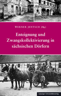 Vorderes Coverbild Enteignung und Zwangskollektivierung in sächsischen Dörfern