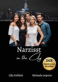 Vorderes Coverbild Narzisst in the City - Ein Tatsachenroman über Narzissmus und toxische Beziehungen, basierend auf wahren Begebenheiten mit praktischen Lösungsansätzen, um loslassen und heilen zu können.