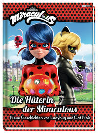 Vorderes Coverbild Miraculous: Die Hüterin der Miraculous - Neue Geschichten von Ladybug und Cat Noir