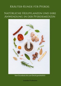 Vorderes Coverbild Kräuter-Kunde für Pferde: Natürliche Heilpflanzen und ihre Anwendung in der Pferdemedizin
