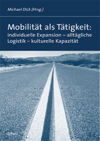 Vorderes Coverbild Mobilität als Tätigkeit: individuelle Expansion - alltägliche Logistik - kulturelle Kapazität