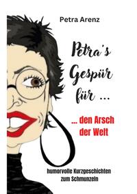 Vorderes Coverbild Petra´s Gespür ... für den Arsch der Welt
