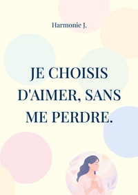 Vorderes Coverbild Je choisis d'aimer, sans me perdre.