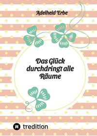 Vorderes Coverbild Das Glück durchdringt alle Räume