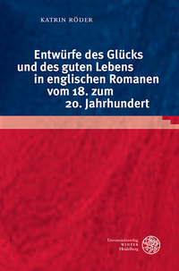 Vorderes Coverbild Entwürfe des Glücks und des guten Lebens in englischen Romanen vom 18. zum 20. Jahrhundert