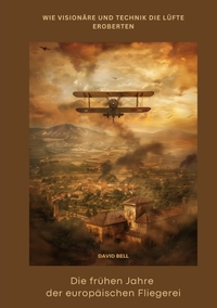 Vorderes Coverbild Die frühen Jahre der europäischen Fliegerei