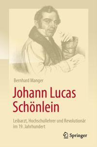 Vorderes Coverbild Johann Lucas Schönlein - Leibarzt, Hochschullehrer und Revolutionär im 19. Jahrhundert