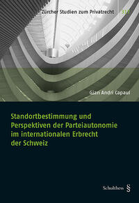 Vorderes Coverbild Standortbestimmung und Perspektiven der Parteiautonomie im internationalen Erbrecht der Schweiz