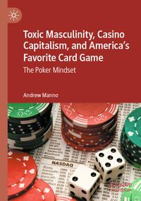 Vorderes Coverbild Toxic Masculinity, Casino Capitalism, and America's Favorite Card Game