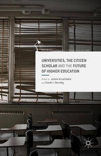 Vorderes Coverbild Universities, the Citizen Scholar and the Future of Higher Education