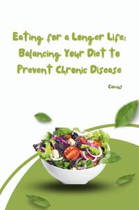Vorderes Coverbild Eating for a Longer Life: Balancing Your Diet to Prevent Chronic Disease