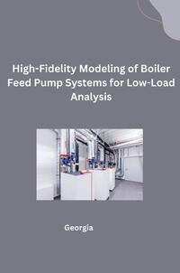 Vorderes Coverbild High-Fidelity Modeling of Boiler Feed Pump Systems for Low-Load Analysis