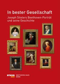 Vorderes Coverbild In bester Gesellschaft: Joseph Stielers Beethoven-Porträt und seine Geschichte