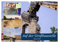 Vorderes Coverbild Auf der Großbaustelle (Wandkalender 2025 DIN A3 quer), CALVENDO Monatskalender