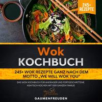 Vorderes Coverbild Wok Kochbuch – 245+ Wok Rezepte ganz nach dem Motto „We will wok you“