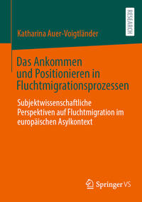 Vorderes Coverbild Das Ankommen und Positionieren in Fluchtmigrationsprozessen