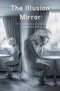 Vorderes Coverbild The Illusion Mirror: The Transformation of a Finnish Girl Studying Abroad in Korea